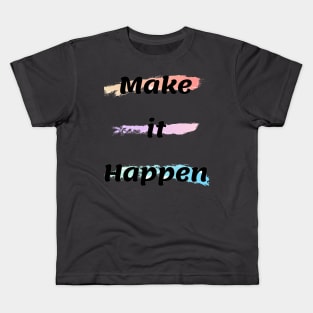 Make It Happen Kids T-Shirt